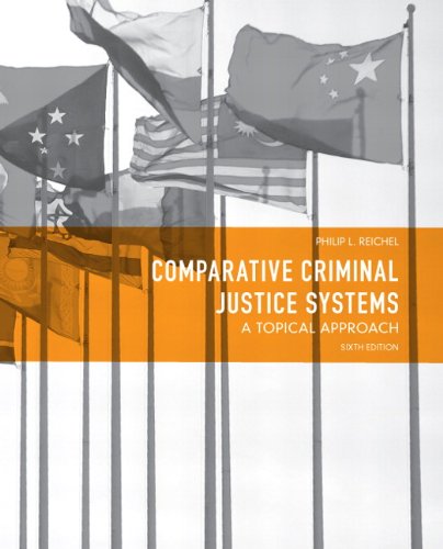 Comparative Criminal Justice Systems: A Topical Approach (6th Edition), by Philip L. Reichel