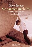 Sie nannten mich "Es": Der Mut eines Kindes zu �berleben