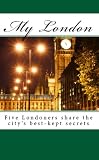 My London - Five Londoners share the city's best-kept secrets