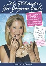 The Globetrotter's Get-Gorgeous Guide: Diet and Beauty Secrets of Travel and Beauty Pros, Traveling Executives and Celebrity Travelers
