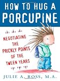 How to Hug a Porcupine: Negotiating the Prickly Points of the Tween Years