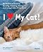 I (Love) My Cat!: The Guide to Choosing, Grooming, Raising and Caring for Your Feline Friend I (Love) My Cat!: The Guide to Choosing, Grooming, Raising and Caring for Your Feline Friend