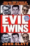 Evil Twins: Chilling True Stories of Twins, Killing and Insanity (St. Martin`s True Crime Library)