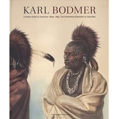 Karl Bodmer - Maler der amerikanischen Urv�lker: A Swiss Artist in America