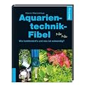 Aquarientechnik-Fibel: Wie funktioniert's, was ist notwendig?
