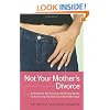 Not Your Mother's Divorce: A Practical, Girlfriend-to-Girlfriend Guide to Surviving the End of a Young Marriage