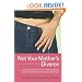 Not Your Mother's Divorce: A Practical, Girlfriend-to-Girlfriend Guide to Surviving the End of a Young Marriage
