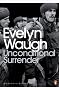 Unconditional Surrender: The Conclusion of Men at Arms and Officers and Gentlemen (Penguin Modern Classics)