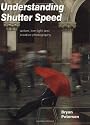Understanding Shutterspeed: Action, Low-Light & Creative Photography: Action, Low-Light and Creative Photography