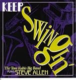 Keep Swingin: The Tom Kubis Big Band Plays Steve Allen