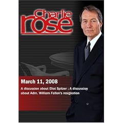 Charlie Rose - Eliot Spitzer discussion / Adm. William Fallon's resignation  (March 11, 2008)