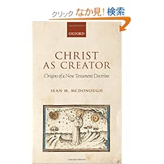【クリックでお店のこの商品のページへ】Christ As Creator: Origins of a New Testament Doctrine: Sean M. Mcdonough: 洋書