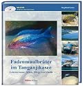 Fadenmaulbrueter im Tanganjikasee. Lebensraeume, Arten, Pflege und Zucht