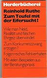 Zum Teufel mit der Eifersucht - Wie man Neid, Rivalit&auml;t und falschen Ehrgeiz &uuml;berwindet. - Reinhold Ruthe