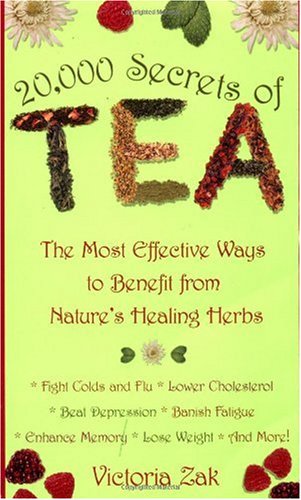 20000 Secrets of Tea: The Most Effective Ways to Benefit from Nature's Healing Herbs