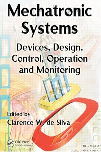 Mechatronic Systems: Devices, Design, Control, Operation and Monitoring (Mechanical Engineering Series)