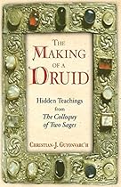 The Making of a Druid: Hidden Teachings from The Colloquy of Two Sages The Making of a Druid: Hidden Teachings from The Colloquy of Two Sages