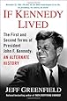 If Kennedy Lived: The First and Second Terms of President John F. Kennedy: An Alternate History