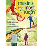 Making the Most of Today: Daily Readings for Young People on Self-Awareness, Creativity, and Self-Esteem