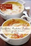 Livres Recette de Fromages - Tartiflettes, Raclettes, Fondues et autres spécialités fromagères 40 recettes