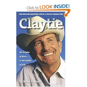 Claytie: The Roller-Coaster Life of a Texas Wildcatter by Mike Cochran