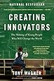 Creating Innovators: The Making of Young People Who Will Change the World