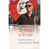 Le rouge et le noir : Extr�me droite et nationalisme en Russievon "Marl�ne Laruelle"