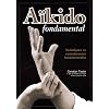 A�kido fondamental : Techniques et connaissances fondamentales