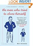 The Man Who Tried to Clone Himself: A...
