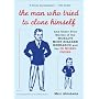 The Man Who Tried to Clone Himself: And Other True Stories of the World's Most Bizarre Research and the IG Nobel Prizes