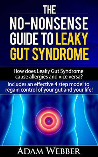 The No-Nonsense Guide To Leaky Gut Syndrome (Digestive Disorders: Leaky Gut Syndrome, Candida and Diverticulitis Book 1)