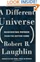 A Different Universe: Reinventing Physics from the Bottom Down