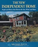 The New Independent Home: People and Houses That Harvest the Sun (Real Goods Solar Living Books)