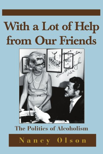 With a Lot of Help from Our Friends: The Politics of Alcoholism