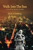 Walk Into The Sun: A Novel Of New York After The Default