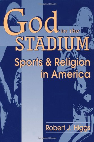 God In The Stadium: Sports and Religion in America (Cambridge Studies in French; 54)