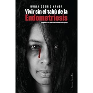 Vivir sin el tabú de la Endometriosis (Spanish Edition)
