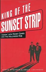 The King of the Sunset Strip: Hangin' With Mickey Cohen And the Hollywood Mob