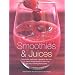 Smoothies and Juices: Techniques, Equipment, Ingredients And Over 75 Classic Recipes Shown In More Than 200 Truly Stunning Photographs