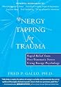 Energy Tapping for Trauma: Rapid Relief from Post-Traumatic Stress Using Energy Psychology