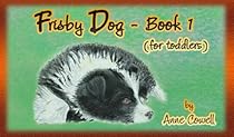Toddler Book: Frisby Dog - Book 1 (Frisby Dog (for toddlers)) Toddler Book: Frisby Dog - Book 1 (Frisby Dog (for toddlers))