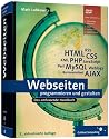 Webseiten programmieren und gestalten: HTML, JavaScript, PHP, MySQL, XML, AJAX, Suchmaschinen-Optimierung, Barrierefreiheit (Galileo Computing)