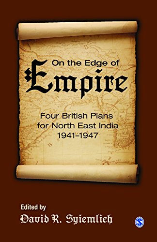 On the Edge of Empire: Four British Plans for North East India, 1941-1947