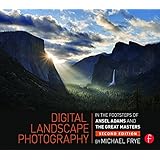 digital landscape photography in the footsteps of ansel adams and the masters