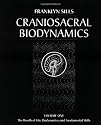 Craniosacral Biodynamics: The Breath of Life, Biodynamics, and Fundamental Skills: 1