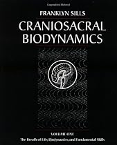 Craniosacral Biodynamics: The Breath of Life, Biodynamics, and Fundamental Skills