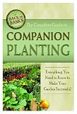 The Complete Guide to Companion Planting: Everything You Need to Know to Make Your Garden and Ornamental Plants Thrive (Back-To-Basics)