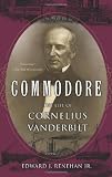 Commodore: The Life of Cornelius Vanderbilt