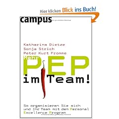 Mehr PEP im Team!: So organisieren Sie sich und Ihr Team mit dem Personal Excellence Program