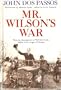 Mr. Wilson's War: From the Assassination of Mckinley to the Defeat of the League of Nations
